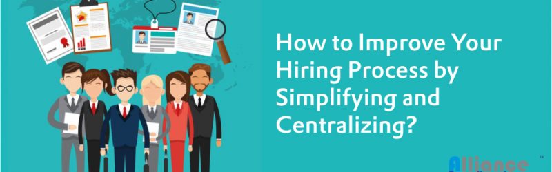 How To Improve Your Hiring Process By Simplifying And Centralizing