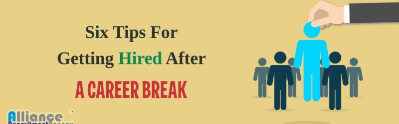 Six Tips For Getting Hired After A Career Break