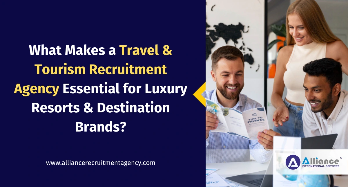 What Makes a Travel & Tourism Recruitment Agency Essential for Luxury Resorts & Destination Brands